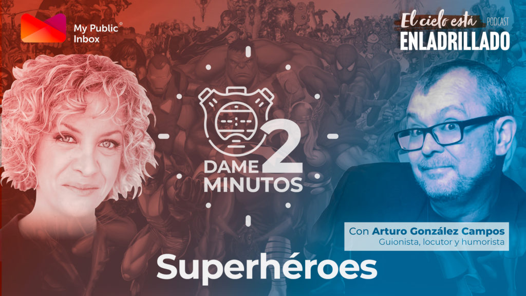 Dame dos minutos con Arturo González-Campos – Superhéroes